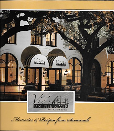 Vic's on the River Restaurant Bar: Memories Recipes from Savannah