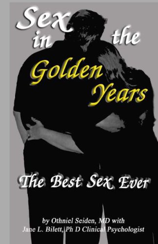 Sex in the Golden Years - A Guide to the Best Senior Sex Possible