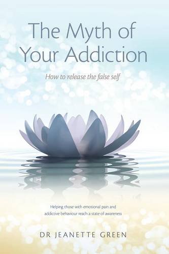 The Myth of Your Addiction: How to Release the False Self.