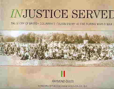Injustice Served: The Story of British Columbia's Italian Enemy Aliens during World War II (Ingiu...