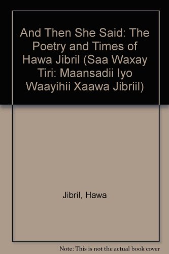 And Then She Said : The Poetry And Times Of Hawa Jabril (Saa Saxay Tiri : Maansadii iyo Waayihii ...