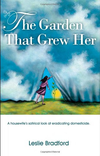 The Garden That Grew Her : A Housewife's Satirical Look At Eradicating Domesticide