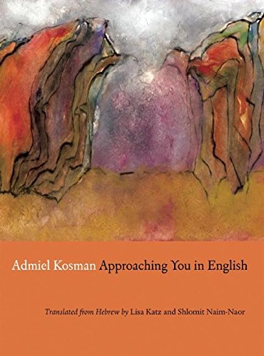 Approaching You in English: Selected Poems of Admiel Kosman