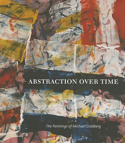 Abstraction over Time: The Paintings of Michael Goldberg