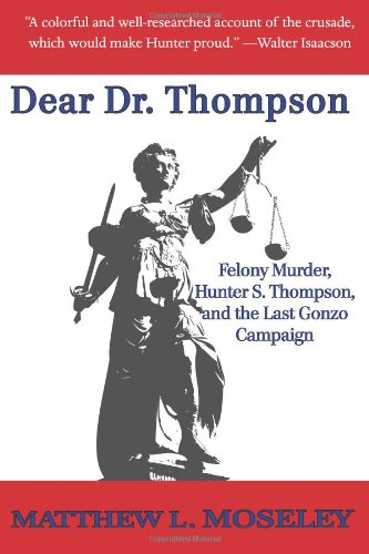 Dear Dr. Thompson: Felony murder, Hunter S. Thompson, and the Last Gonzo Campaign