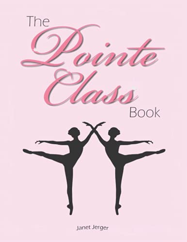 The Pointe Class Book: Combinations and Variations for beginning and intermediate pointe class.