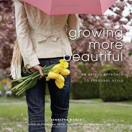 Growing More Beautiful an Artful Approach to Personal Style
