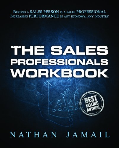 The Sales Professional Workbook: Beyond A Salesperson Is A Sales Professional
