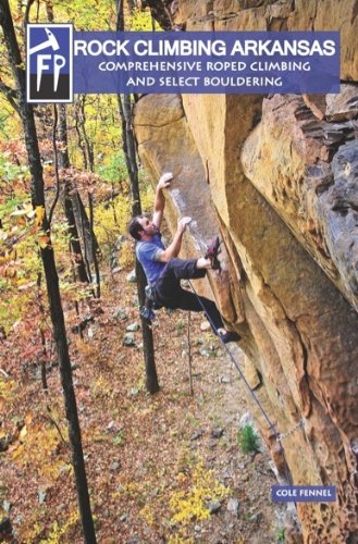 Rock Climbing Arkansas: Comprehensive Roped Climbing and Select Bouldering