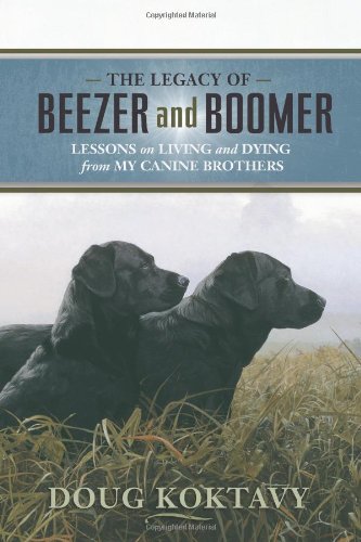 The Legacy of Beezer and Boomer: Lessons on Living and Dying from My Canine Brothers
The Legacy of Beezer and Boomer: Lessons on Living and Dying from My Canine Brothers
