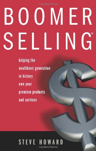 Boomer Selling : Helping the Wealthiest Generation in History Own Your Premium Products and Services
Boomer Selling : Helping the Wealthiest Generation in History Own Your Premium Products and Services