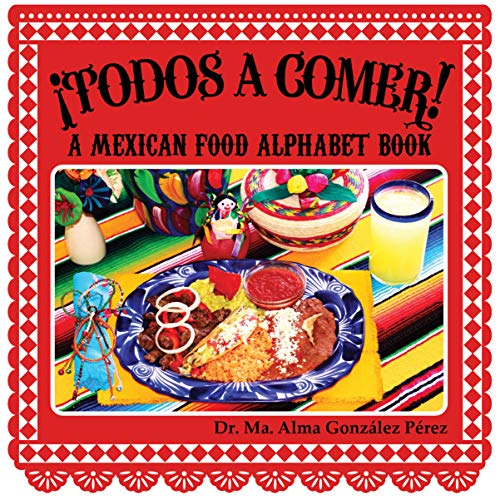 ¡Todos a Comer! A Mexican Food Alphabet Book (Bilingual English and Spanish Edition)
¡Todos a Comer! A Mexican Food Alphabet Book (Bilingual English and Spanish Edition)
