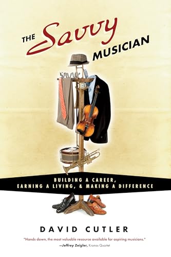 Savvy Musician : Building a Career, Earning a Living, & Making a Difference