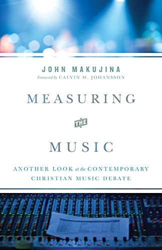 Measuring the Music: Another Look at the Contemporary Christian Music Debate
Measuring the Music: Another Look at the Contemporary Christian Music Debate