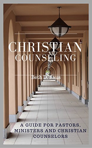 Christian Counseling: A Guide for Pastors, Ministers and Christian Counselors