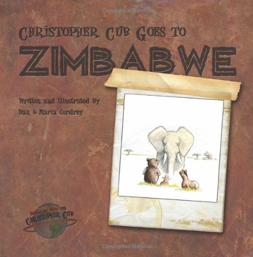 Around the World with Christopher Cub: Christopher Cub Goes To Zimbabwe.