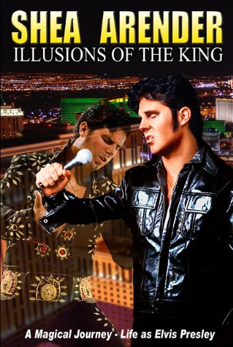 Illusions of the King: A Magical Journey - Life as Elvis Presley