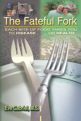 The Fateful Fork: Each Bite of Food Takes You to Disease . . . Or Health