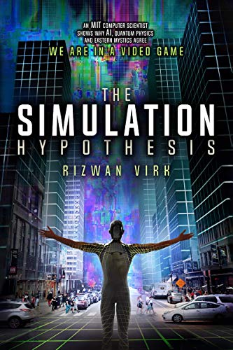 

The Simulation Hypothesis: An MIT Computer Scientist Shows Why AI, Quantum Physics and Eastern Mystics All Agree We Are In A Video Game