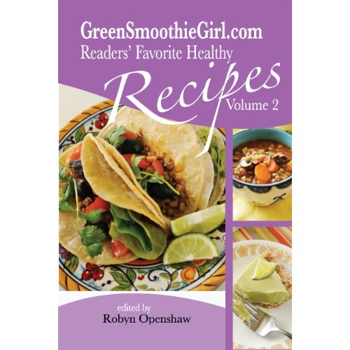 GreenSmoothieGirl.com Readers' Favorite Recipes - Vol. 2
