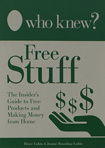 Who Knew - Free Stuff The Insider's Guide to Free Products and Making Money from Home