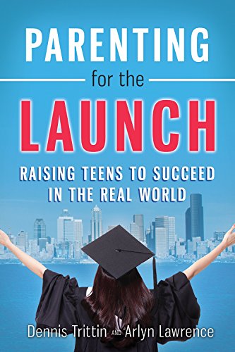 Parenting for the Launch: Raising Teens to Succeed in the Real World