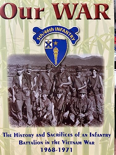 

Our War. The Histiory and Sacrifices of an Infantry battalion in the Vietnam War 1968-1971 [first edition]