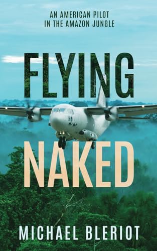 Flying Naked: An American Pilot in the Amazon Jungle (Paperback or Softback)
Flying Naked: An American Pilot in the Amazon Jungle (Paperback or Softback)