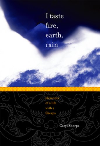 I TASTE FIRE, EARTH, RAIN: Elements of a Life With a Sherpa (Signed)