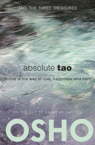Absolute Tao: Subtle is the way to love, happiness and truth (TAO - The Three Treasures)