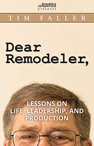 Dear Remodeler: Lessons on life, leadership and production