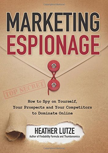Marketing Espionage: How to Spy on Yourself, Your Prospects and Your Competitors to Dominate Online
Marketing Espionage: How to Spy on Yourself, Your Prospects and Your Competitors to Dominate Online
