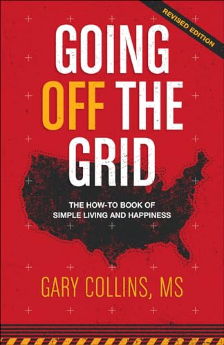 Going Off the Grid : The How-to Book of Simple Living and Happiness