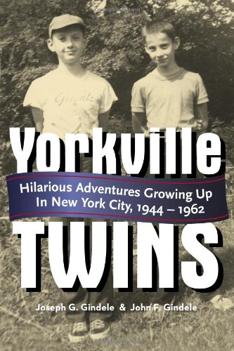 Yorkville Twins: Hilarious Adventures Growing Up in New York City, 1944-1962 {FIRST EDITION}