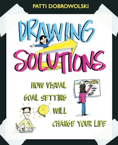 Drawing Solutions: How Visual Goal Setting Will Change Your Life