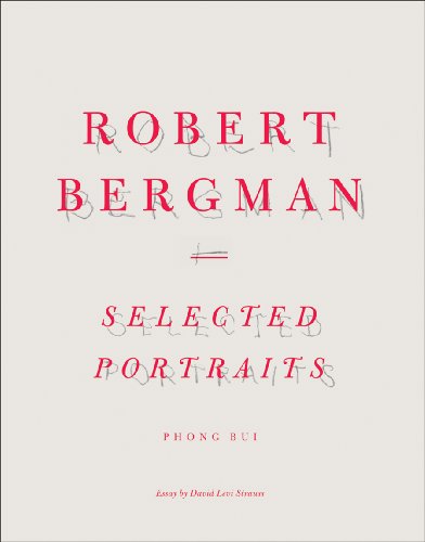 Robert Bergman Selected Portraits Essay by David Levi Strauss