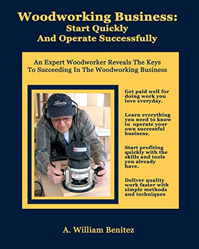 Woodworking Business: Start Quickly and Operate Successfully: An Expert Woodworker Reveals The Keys To Succeeding In The Woodworking Business
Woodworking Business: Start Quickly and Operate Successfully: An Expert Woodworker Reveals The Keys To Succeeding In The Woodworking Business