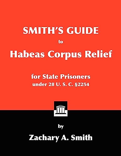 Smith's Guide to Habeas Corpus Relief for State Prisoners Under 28 U. S. C. 2254
Smith's Guide to Habeas Corpus Relief for State Prisoners Under 28 U. S. C. 2254
