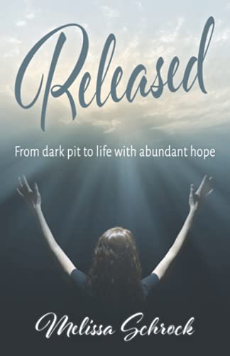 Released: From Dark Pit to Life with Abundant Hope