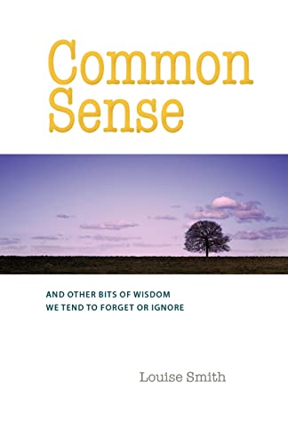 Common Sense: And Other Bits of Wisdom We Tend to Forget or Ignore
