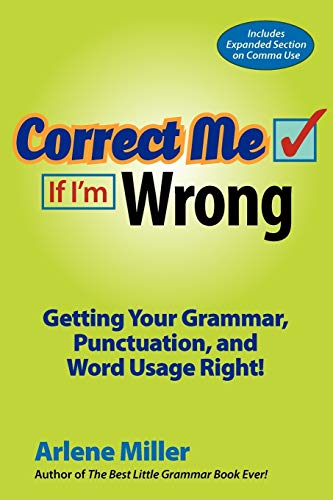 Correct Me If I'm Wrong: Getting Your Grammar, Punctuation, and Word Usage Right!
Correct Me If I'm Wrong: Getting Your Grammar, Punctuation, and Word Usage Right!
