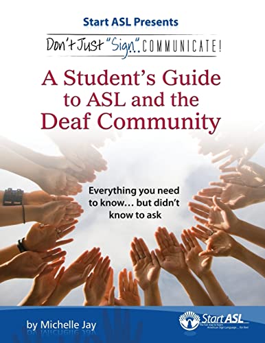 Don't Just Sign. Communicate!: A Student's Guide to American Sign Language and the Deaf Community
Don't Just Sign. Communicate!: A Student's Guide to American Sign Language and the Deaf Community