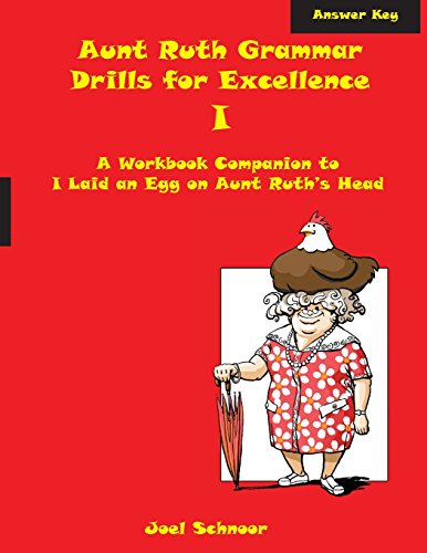 Aunt Ruth Grammar Drills for Excellence I Answer Key: A workbook companion to I Laid an Egg on Aunt Ruth's Head
Aunt Ruth Grammar Drills for Excellence I Answer Key: A workbook companion to I Laid an Egg on Aunt Ruth's Head