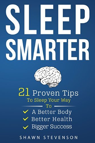 Sleep Smarter: 21 Proven Tips to Sleep Your Way To a Better Body, Better Health and Bigger Success
Sleep Smarter: 21 Proven Tips to Sleep Your Way To a Better Body, Better Health and Bigger Success