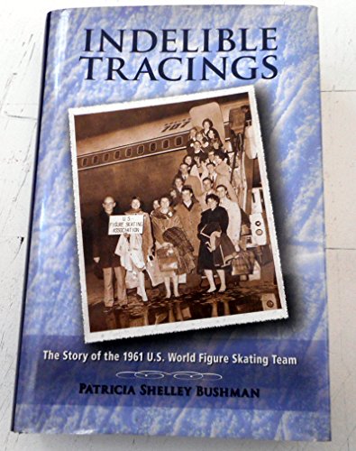 Indelible Tracings: The Story of the 1961 U.S. World Figure Skating Team