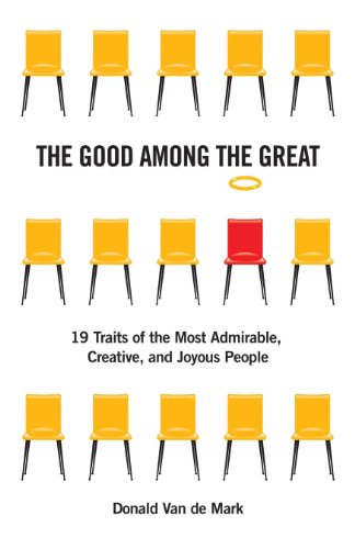 The Good Among the Great: 19 Traits of the Most Admirable, Creative, and Joyous People