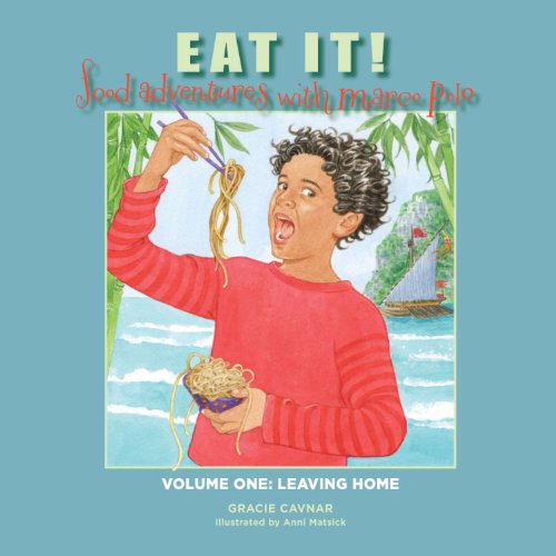 Eat It! Food Adventures with Marco Polo Volume One: Leaving Home