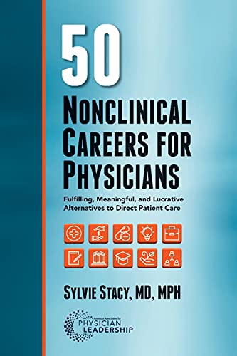 50 Nonclinical Careers for Physicians: Fulfilling, Meaningful, and Lucrative Alternatives to Direct Patient Care
50 Nonclinical Careers for Physicians: Fulfilling, Meaningful, and Lucrative Alternatives to Direct Patient Care