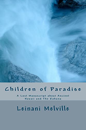 Children of Paradise: A Lost Manuscript about Ancient Hawaii and The Kahuna
Children of Paradise: A Lost Manuscript about Ancient Hawaii and The Kahuna