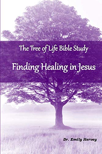 The Tree of Life Bible Study: Finding Healing in Jesus